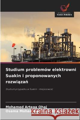 Studium problemów elektrowni Suakin i proponowanych rozwiazan OHAJ, MOHAMED ARTEGA, Khayal, Osama Mohammed E. S. 9786208792480 Wydawnictwo Nasza Wiedza - książka