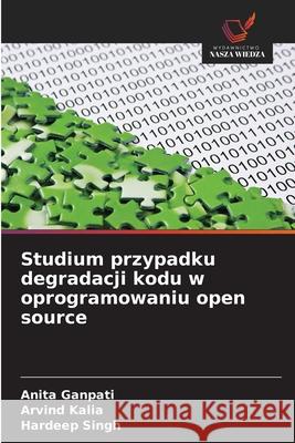 Studium przypadku degradacji kodu w oprogramowaniu open source Ganpati, Anita, Kalia, Arvind, Singh, Hardeep 9786202349819 Wydawnictwo Nasza Wiedza - książka