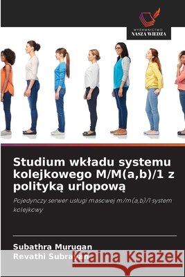 Studium wkladu systemu kolejkowego M/M(a, b)/1 z polityką urlopową Subathra Murugan Revathi Subrayan 9786209362743 Wydawnictwo Nasza Wiedza - książka