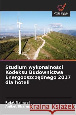 Studium wykonalnosci Kodeksu Budownictwa Energooszczednego 2017 dla hoteli Nainwal, Rajat, Sharma, Aniket 9786202363907 Wydawnictwo Nasza Wiedza - książka