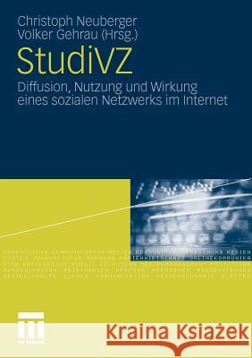 Studivz: Diffusion, Nutzung Und Wirkung Eines Sozialen Netzwerks Im Internet Neuberger, Christoph 9783531173733 VS Verlag - książka