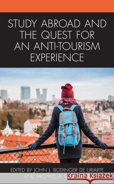 Study Abroad and the Quest for an Anti-Tourism Experience John J. Bodinge Michael A. D Elisa Ascione 9781498583268 Lexington Books - książka
