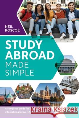 Study Abroad Made Simple: A Complete Guide for Supporting International University Applications Neil Roscoe 9781911724797 Trotman Indigo Publishing Limited - książka