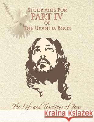 Study Aids for Part IV of The Urantia Book: The Life and Teachings of Jesus Rick Lyon, Susan Lyon, Ruth Renn 9780911560602 Urantia Foundation - książka