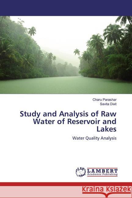 Study and Analysis of Raw Water of Reservoir and Lakes : Water Quality Analysis Parashar, Charu; Dixit, Savita 9786137422144 LAP Lambert Academic Publishing - książka