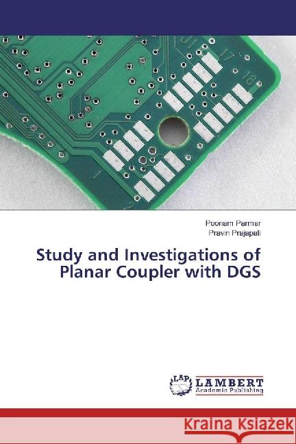 Study and Investigations of Planar Coupler with DGS Parmar, Poonam; Prajapati, Pravin 9783659925399 LAP Lambert Academic Publishing - książka