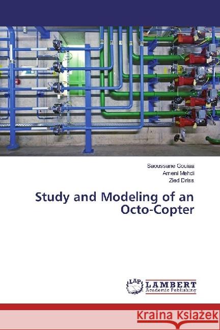 Study and Modeling of an Octo-Copter Gouiaa, Saoussane; Mehdi, Ameni; Driss, Zied 9783659962653 LAP Lambert Academic Publishing - książka