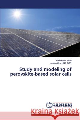 Study and modeling of perovskite-based solar cells Abdelkader Hima Nacereddine Lakhdar 9786203197051 LAP Lambert Academic Publishing - książka