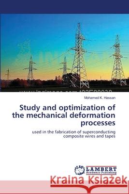 Study and optimization of the mechanical deformation processes Hassan, Mohamed K. 9783659156151 LAP Lambert Academic Publishing - książka