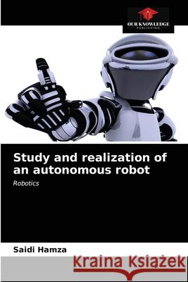 Study and realization of an autonomous robot Saidi Hamza 9786203510775 Our Knowledge Publishing - książka