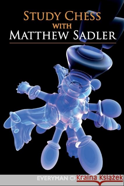 Study Chess with Matthew Sadler Sadler, Matthew 9781857449907 Everyman Chess - książka