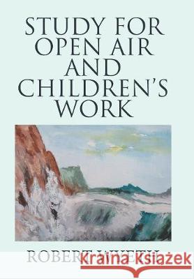 Study for Open Air and Children's Work Robert Wyeth 9781984589453 Xlibris UK - książka