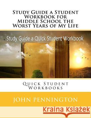 Study Guide a Student Workbook for Middle School the Worst Years of My Life: Quick Student Workbooks John Pennington 9781973705253 Createspace Independent Publishing Platform - książka