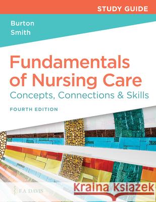 Study Guide for Fundamentals of Nursing Care: Concepts, Connections & Skills Marti Burton David Smith 9781719644563 F. A. Davis Company - książka