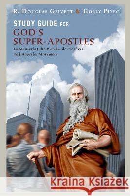 Study Guide for God's Super-Apostles: Encountering the Worldwide Prophets and Apostles Movement R. Douglas Geivett Holly Pivec 9781946541000 Baffin Bay Publishing - książka