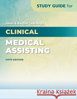 Study Guide for Jones & Bartlett Learning's Clinical Medical Assisting Judy Kronenberger 9781284217919 Jones & Bartlett Publishers - książka