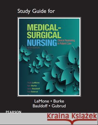 Study Guide for Medical-Surgical Nursing: Clinical Reasoning in Patient Care Priscilla LeMone, Karen Burke, Gerene Bauldoff, Paula Gubrud 9780133985054 Pearson Education (US) - książka