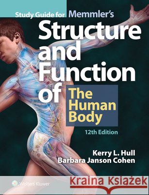 Study Guide for Memmler's Structure and Function of the Human Body Kerry L. Hull Barbara Janson Cohen 9781975138943 LWW - książka