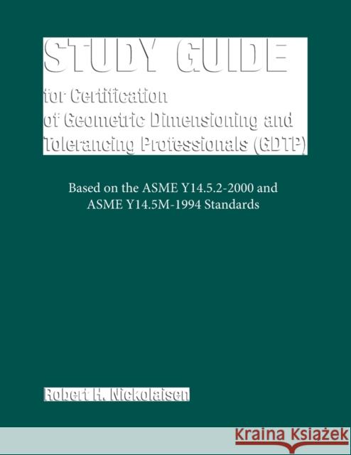 Study Guide for the Certification of Geometric Dimensioning and Tolerancing Professionals (Gdtp) Nickolaisen, Robert H. 9780791801888 American Society of Mechanical Engineers - książka