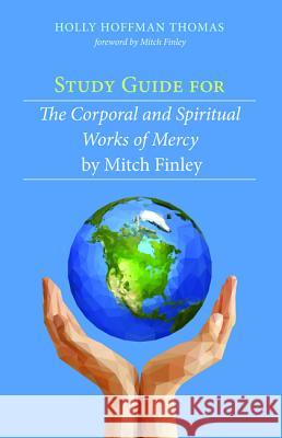 Study Guide for The Corporal and Spiritual Works of Mercy by Mitch Finley Thomas, Holly Hoffman 9781532613821 Resource Publications (CA) - książka