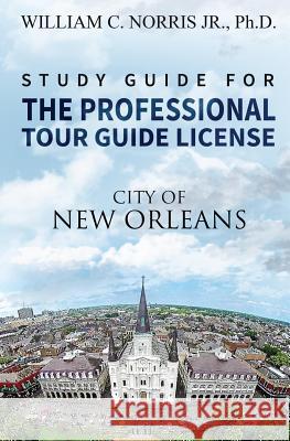 Study Guide for the Professional Tour Guide License: French, Spanish & Early American Periods Norris, William, III 9781541194755 Createspace Independent Publishing Platform - książka