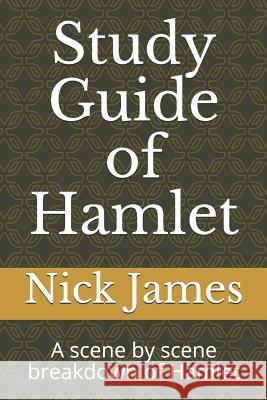 Study Guide of Hamlet: A scene by scene breakdown of Hamlet Nick James 9781081582258 Independently Published - książka