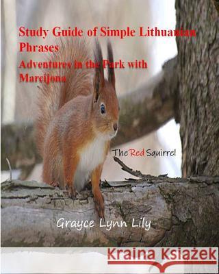 Study Guide of Simple Lithuanian Phrases Adventures in the Park with Marcijona: The Red Squirrel Jonas Jonika Grayce Lynn Lily 9781729130049 Independently Published - książka