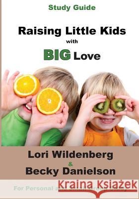 Study Guide Raising Little Kids with BIG Love: The 1 Corinthians Parent Danielson, Becky 9780991284252 Bold Vision Books - książka