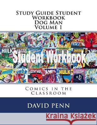 Study Guide Student Workbook Dog Man Volume 1: Comics in the Classroom David Penn 9781721078394 Createspace Independent Publishing Platform - książka