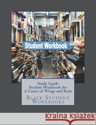 Study Guide Student Workbook for A Court of Wings and Ruin: Black Student Workbooks Black, Rowan 9781722960414 Createspace Independent Publishing Platform - książka