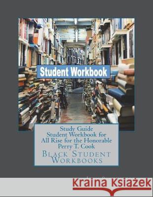 Study Guide Student Workbook for All Rise for the Honorable Perry T. Cook: Black Student Workbooks Rowan Black 9781723224560 Createspace Independent Publishing Platform - książka