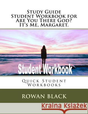 Study Guide Student Workbook for Are You There God? It's Me, Margaret.: Quick Student Workbooks Black, Rowan 9781981676569 Createspace Independent Publishing Platform - książka