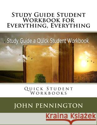 Study Guide Student Workbook for Everything, Everything: Quick Student Workbooks John Pennington 9781973778448 Createspace Independent Publishing Platform - książka