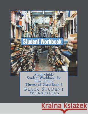 Study Guide Student Workbook for Heir of Fire Throne of Glass Book 3: Black Student Workbooks Rowan Black 9781722976798 Createspace Independent Publishing Platform - książka