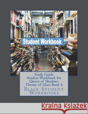 Study Guide Student Workbook for Queen of Shadows Throne of Glass Book 4: Black Student Workbooks Rowan Black 9781722977283 Createspace Independent Publishing Platform - książka