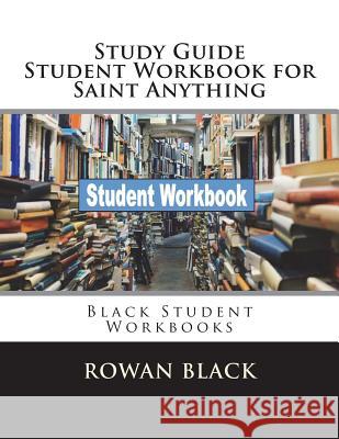 Study Guide Student Workbook for Saint Anything: Black Student Workbooks Rowan Black 9781721979288 Createspace Independent Publishing Platform - książka