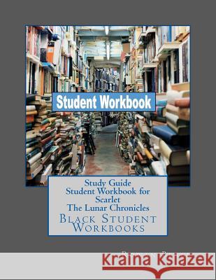 Study Guide Student Workbook for Scarlet The Lunar Chronicles: Black Student Workbooks Black, Rowan 9781724533104 Createspace Independent Publishing Platform - książka