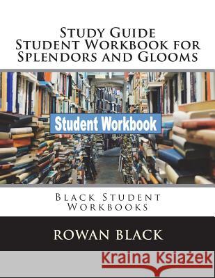 Study Guide Student Workbook for Splendors and Glooms: Black Student Workbooks Rowan Black 9781722787356 Createspace Independent Publishing Platform - książka
