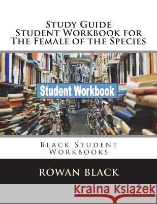 Study Guide Student Workbook for The Female of the Species: Black Student Workbooks Black, Rowan 9781722426262 Createspace Independent Publishing Platform - książka