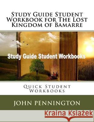 Study Guide Student Workbook for The Lost Kingdom of Bamarre: Quick Student Workbooks Pennington, John 9781976206252 Createspace Independent Publishing Platform - książka