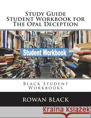 Study Guide Student Workbook for The Opal Deception: Black Student Workbooks Black, Rowan 9781722895587 Createspace Independent Publishing Platform - książka