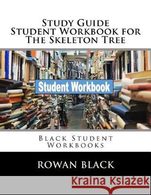 Study Guide Student Workbook for The Skeleton Tree: Black Student Workbooks Black, Rowan 9781721131204 Createspace Independent Publishing Platform - książka