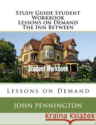 Study Guide Student Workbook Lessons on Demand The Inn Between: Lessons on Demand Pennington, John 9781719099332 Createspace Independent Publishing Platform - książka