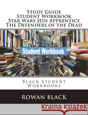 Study Guide Student Workbook Star Wars Jedi Apprentice The Defenders of the Dead: Black Student Workbooks Black, Rowan 9781722126414 Createspace Independent Publishing Platform - książka