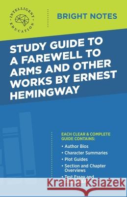 Study Guide to A Farewell to Arms and Other Works by Ernest Hemingway Intelligent Education 9781645421122 Influence Publishers - książka