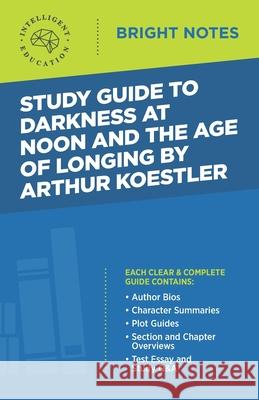 Study Guide to Darkness at Noon and The Age of Longing by Arthur Koestler Intelligent Education 9781645420286 Influence Publishers - książka