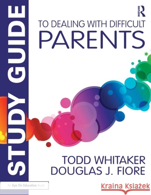 Study Guide to Dealing with Difficult Parents Todd Whitaker Douglas J. Fiore 9781138963467 Routledge - książka