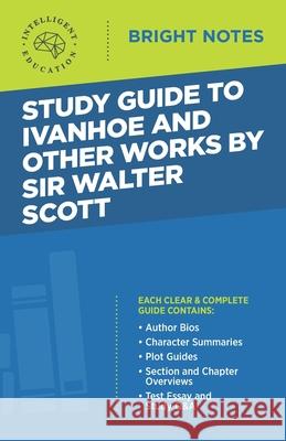 Study Guide to Ivanhoe and Other Works by Sir Walter Scott Intelligent Education 9781645424024 Influence Publishers - książka