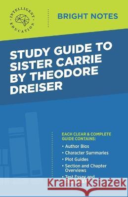 Study Guide to Sister Carrie by Theodore Dreiser Intelligent Education 9781645424802 Influence Publishers - książka