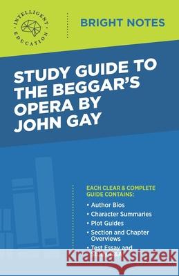 Study Guide to The Beggar's Opera by John Gay Intelligent Education 9781645422709 Influence Publishers - książka